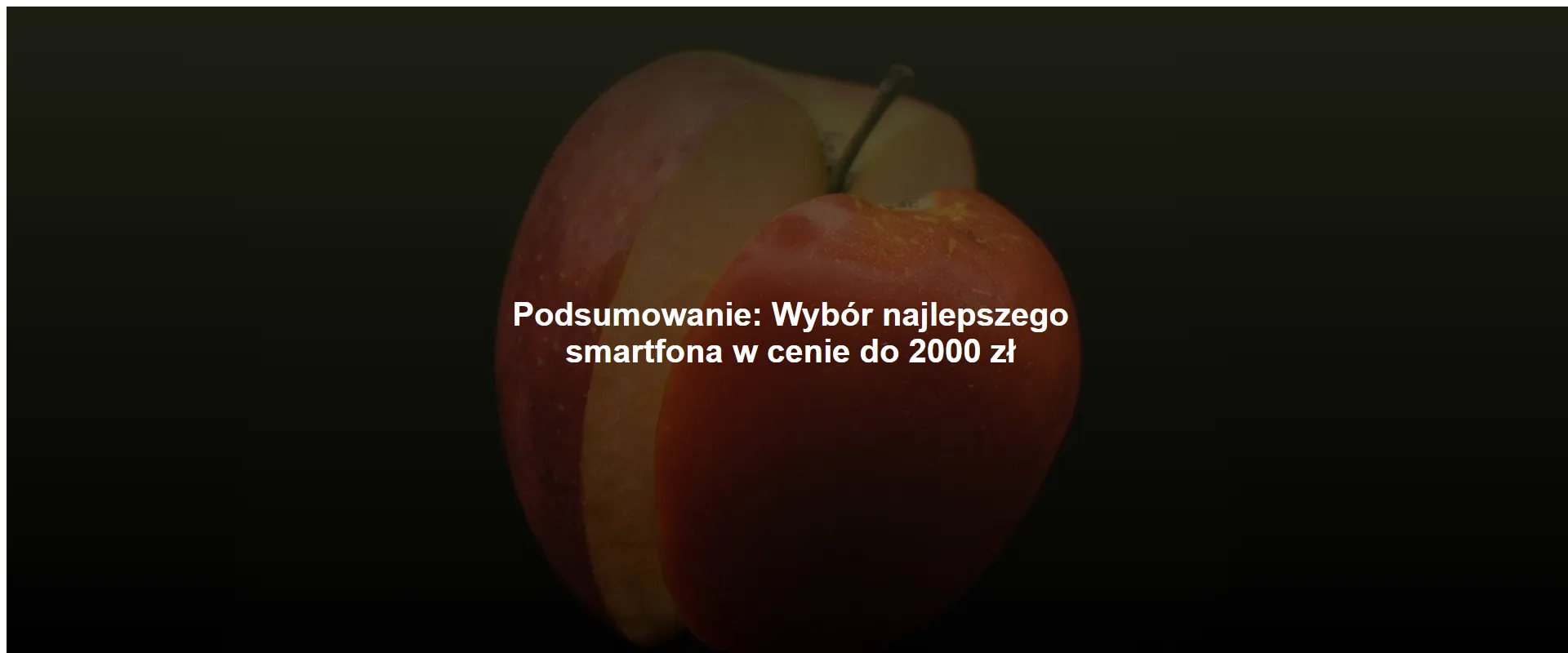 Podsumowanie: Wybór najlepszego smartfona w cenie do 2000 zł